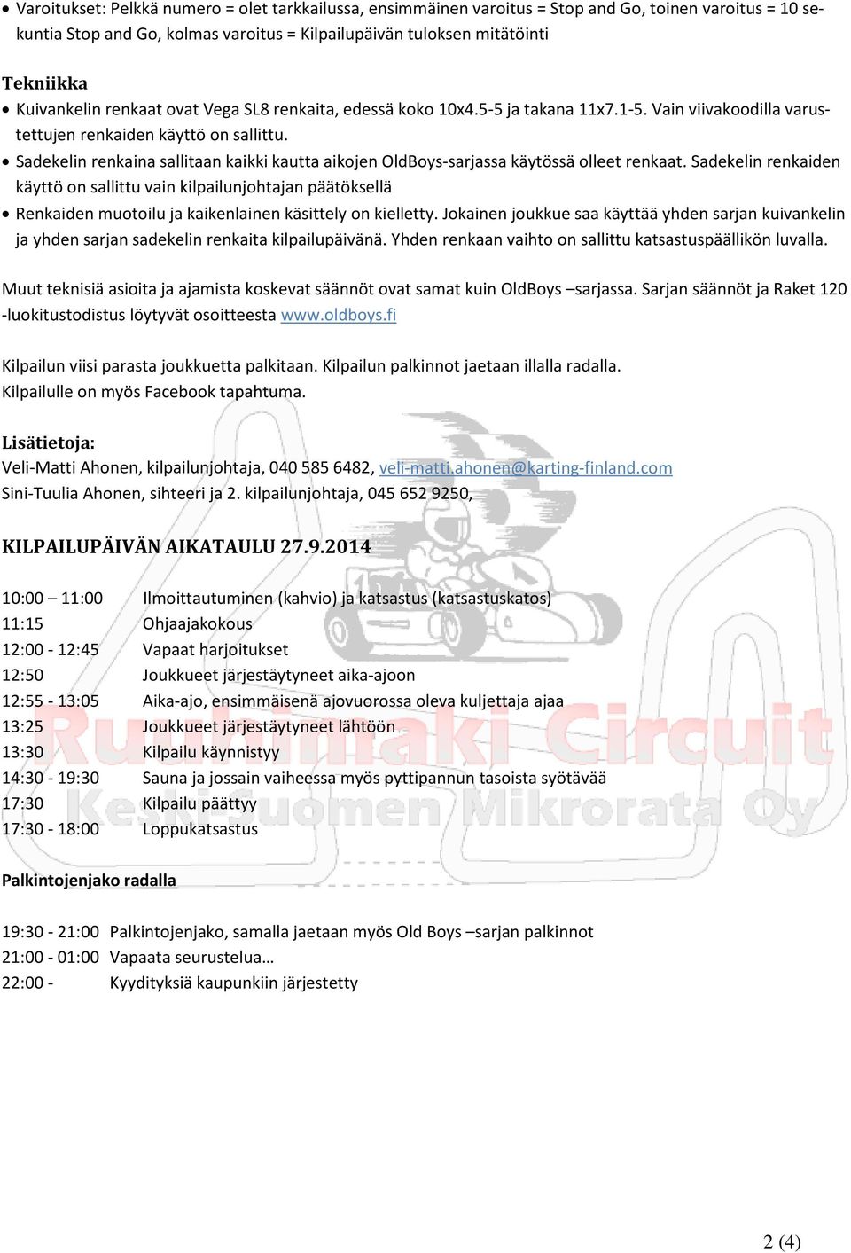 Sadekelin renkaina sallitaan kaikki kautta aikojen OldBoys-sarjassa käytössä olleet renkaat.