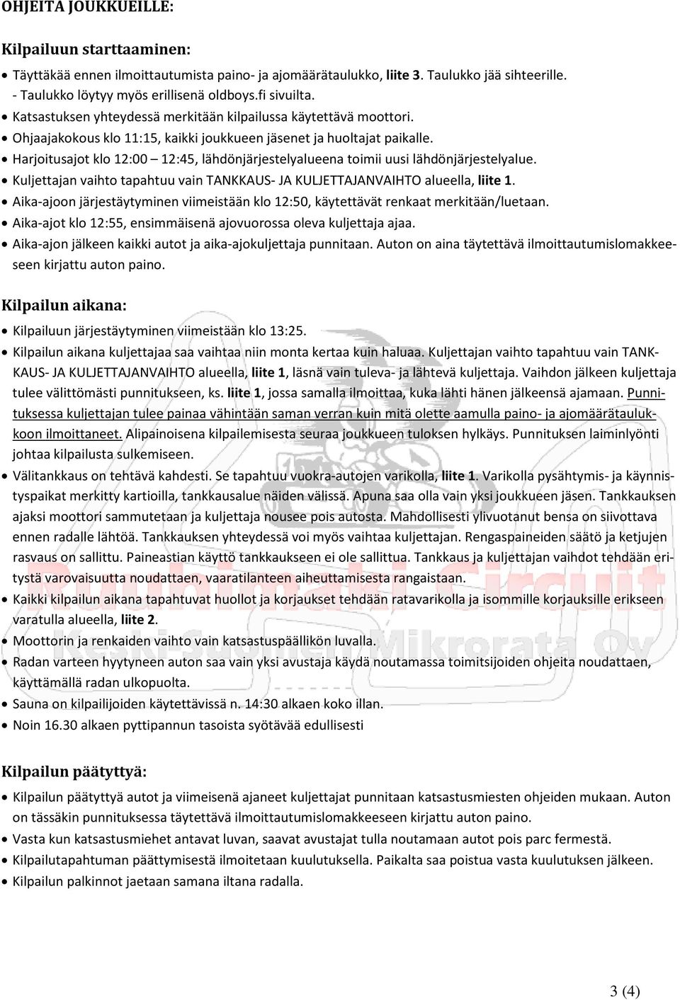Harjoitusajot klo 12:00 12:45, lähdönjärjestelyalueena toimii uusi lähdönjärjestelyalue. Kuljettajan vaihto tapahtuu vain TANKKAUS- JA KULJETTAJANVAIHTO alueella, liite 1.