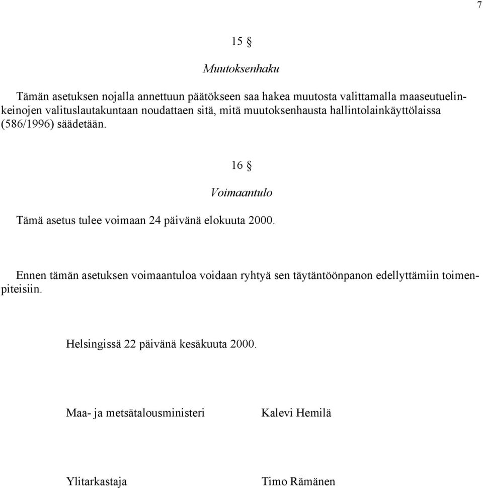 16 Voimaantulo Tämä asetus tulee voimaan 24 päivänä elokuuta 2000.