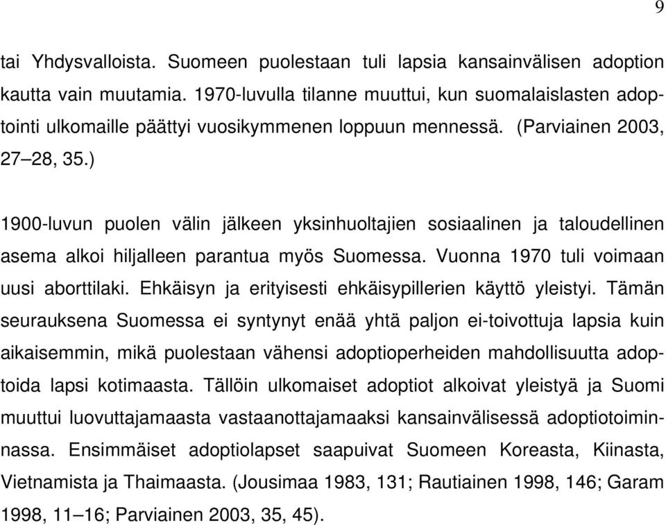 ) 1900-luvun puolen välin jälkeen yksinhuoltajien sosiaalinen ja taloudellinen asema alkoi hiljalleen parantua myös Suomessa. Vuonna 1970 tuli voimaan uusi aborttilaki.
