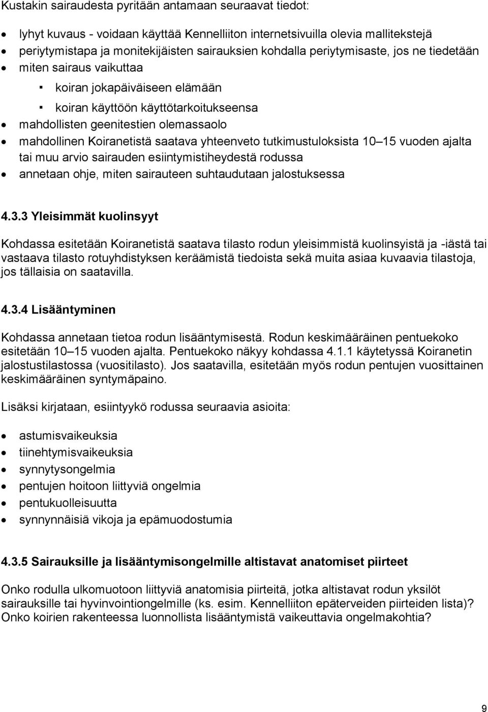 yhteenveto tutkimustuloksista 10 15 vuoden ajalta tai muu arvio sairauden esiintymistiheydestä rodussa annetaan ohje, miten sairauteen suhtaudutaan jalostuksessa 4.3.