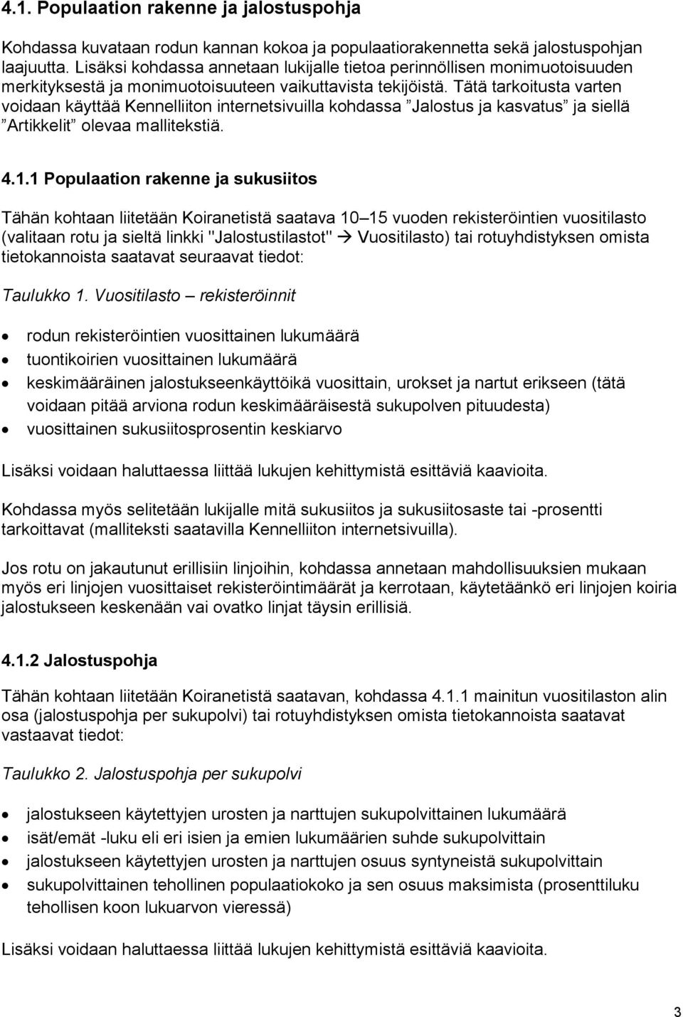 Tätä tarkoitusta varten voidaan käyttää Kennelliiton internetsivuilla kohdassa Jalostus ja kasvatus ja siellä Artikkelit olevaa mallitekstiä. 4.1.