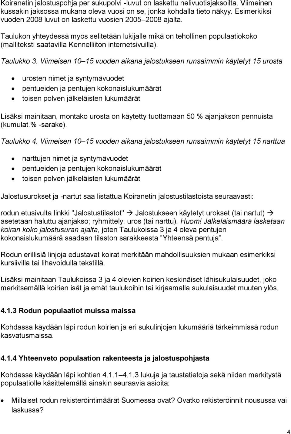 Taulukon yhteydessä myös selitetään lukijalle mikä on tehollinen populaatiokoko (malliteksti saatavilla Kennelliiton internetsivuilla). Taulukko 3.