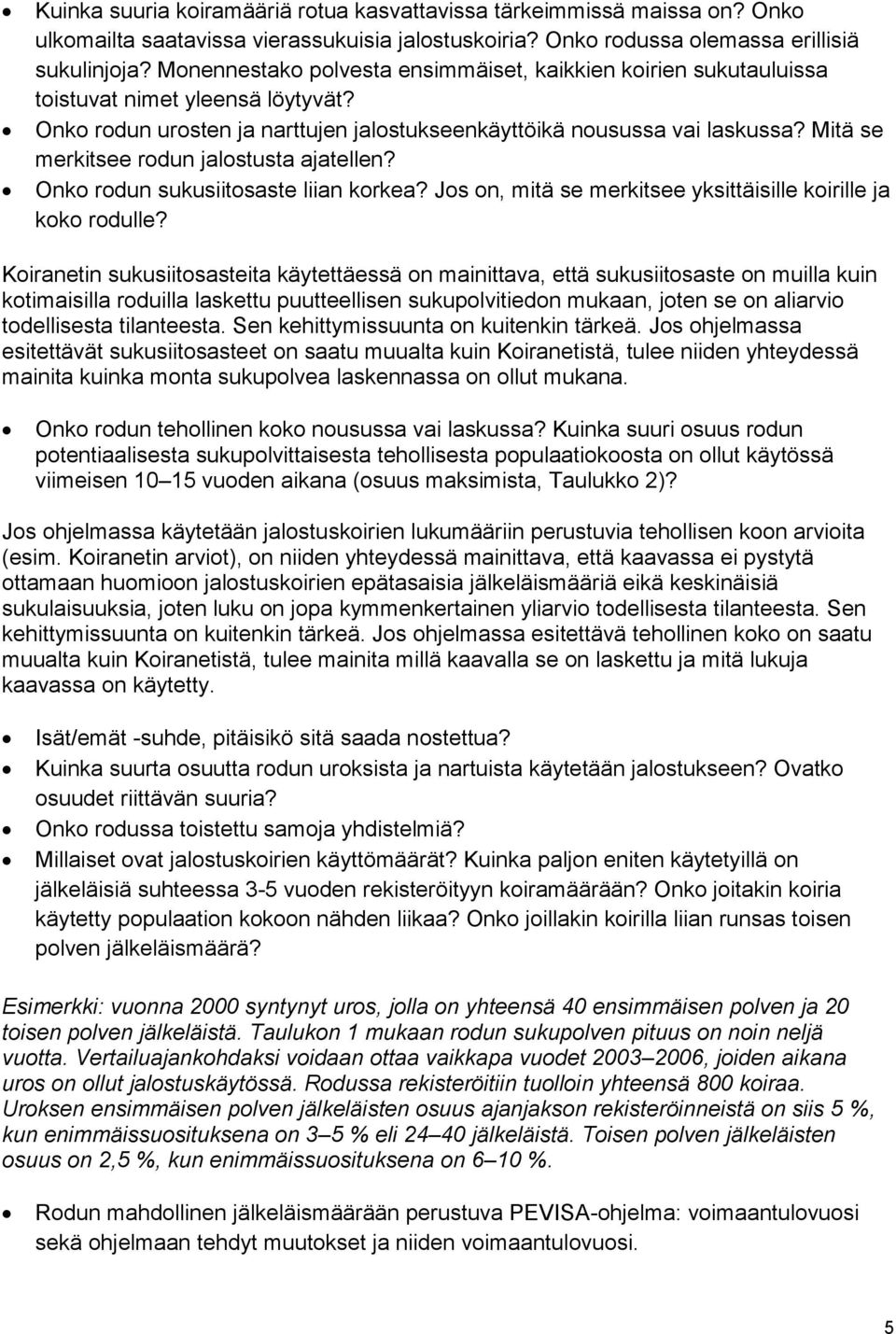 Mitä se merkitsee rodun jalostusta ajatellen? Onko rodun sukusiitosaste liian korkea? Jos on, mitä se merkitsee yksittäisille koirille ja koko rodulle?