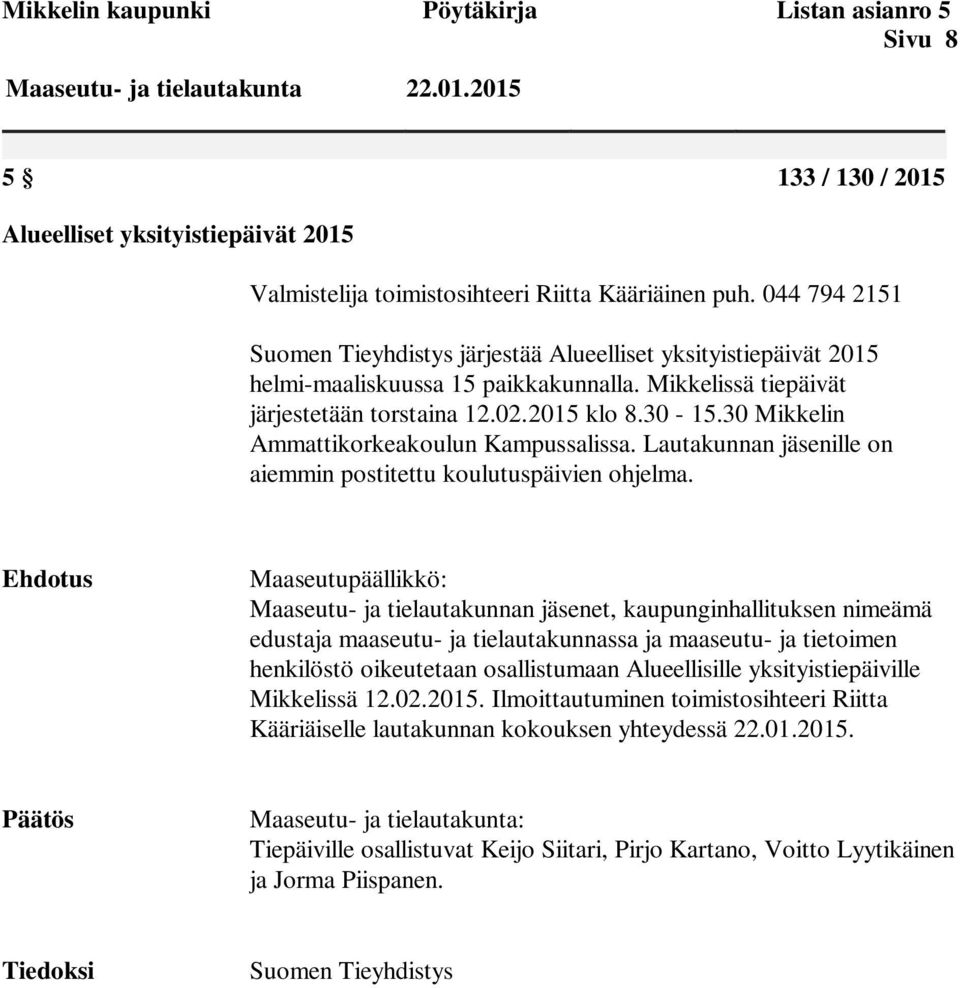 30 Mikkelin Ammattikorkeakoulun Kampussalissa. Lautakunnan jäsenille on aiemmin postitettu koulutuspäivien ohjelma.