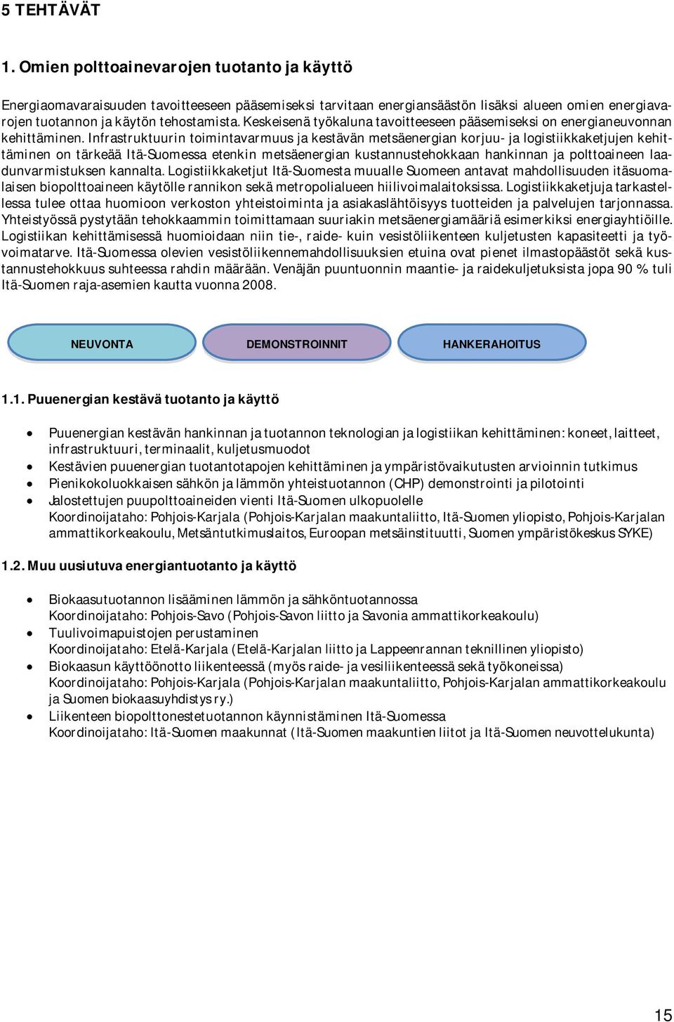 Keskeisenä työkaluna tavoitteeseen pääsemiseksi on energianeuvonnan kehittäminen.