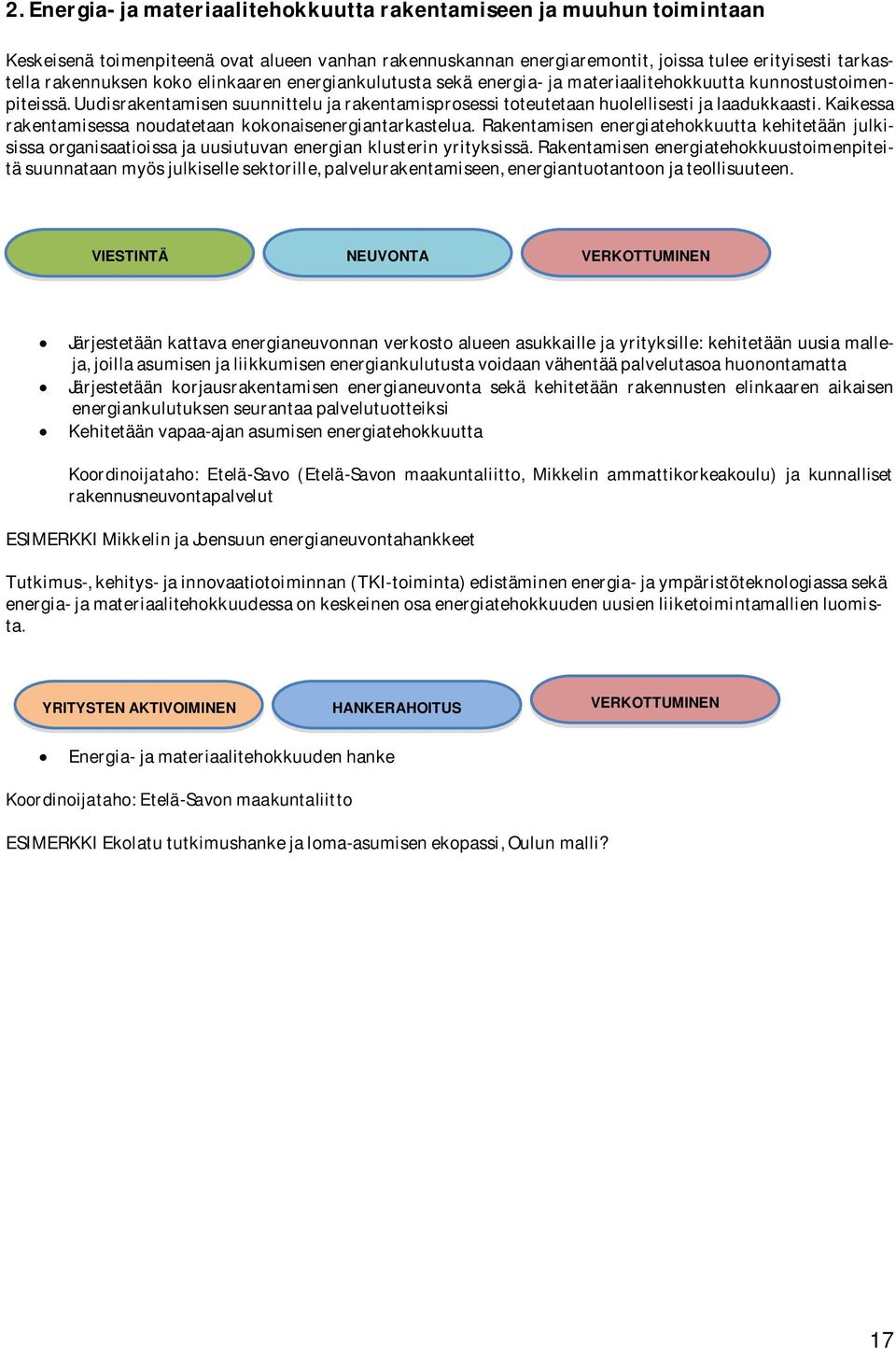 Kaikessa rakentamisessa noudatetaan kokonaisenergiantarkastelua. Rakentamisen energiatehokkuutta kehitetään julkisissa organisaatioissa ja uusiutuvan energian klusterin yrityksissä.