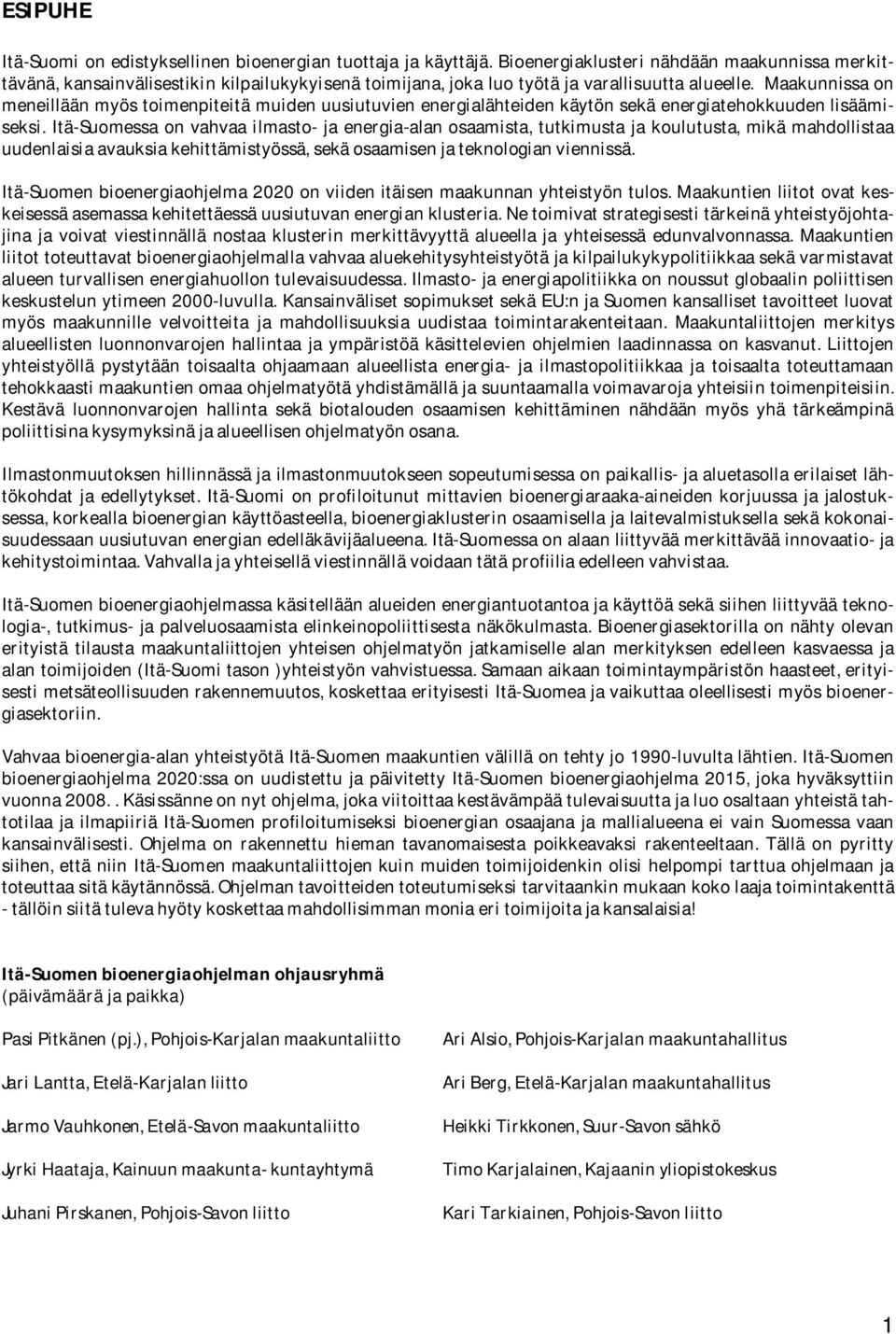 Maakunnissa on meneillään myös toimenpiteitä muiden uusiutuvien energialähteiden käytön sekä energiatehokkuuden lisäämiseksi.