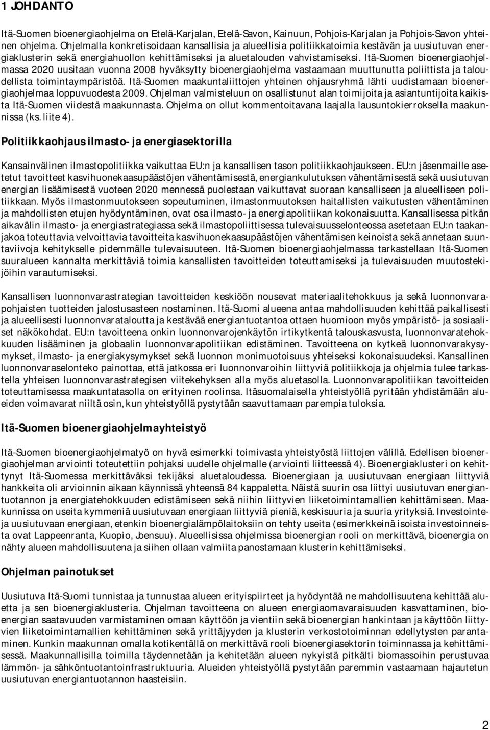 Itä-Suomen bioenergiaohjelmassa 2020 uusitaan vuonna 2008 hyväksytty bioenergiaohjelma vastaamaan muuttunutta poliittista ja taloudellista toimintaympäristöä.