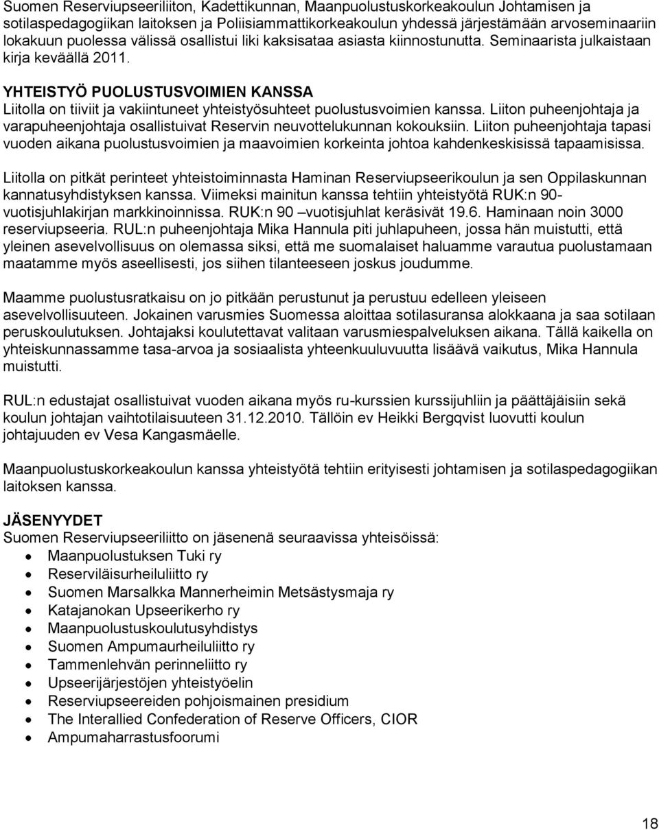 YHTEISTYÖ PUOLUSTUSVOIMIEN KANSSA Liitolla on tiiviit ja vakiintuneet yhteistyösuhteet puolustusvoimien kanssa.