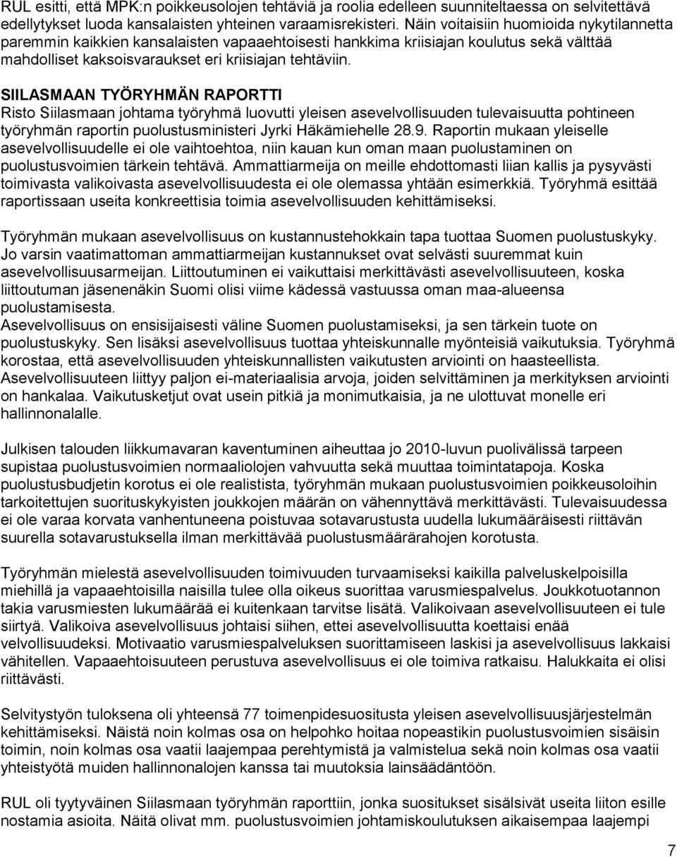 SIILASMAAN TYÖRYHMÄN RAPORTTI Risto Siilasmaan johtama työryhmä luovutti yleisen asevelvollisuuden tulevaisuutta pohtineen työryhmän raportin puolustusministeri Jyrki Häkämiehelle 28.9.