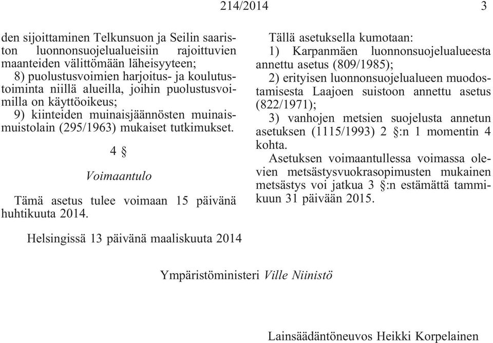 4 Voimaantulo Tämä asetus tulee voimaan 15 päivänä huhtikuuta 2014.