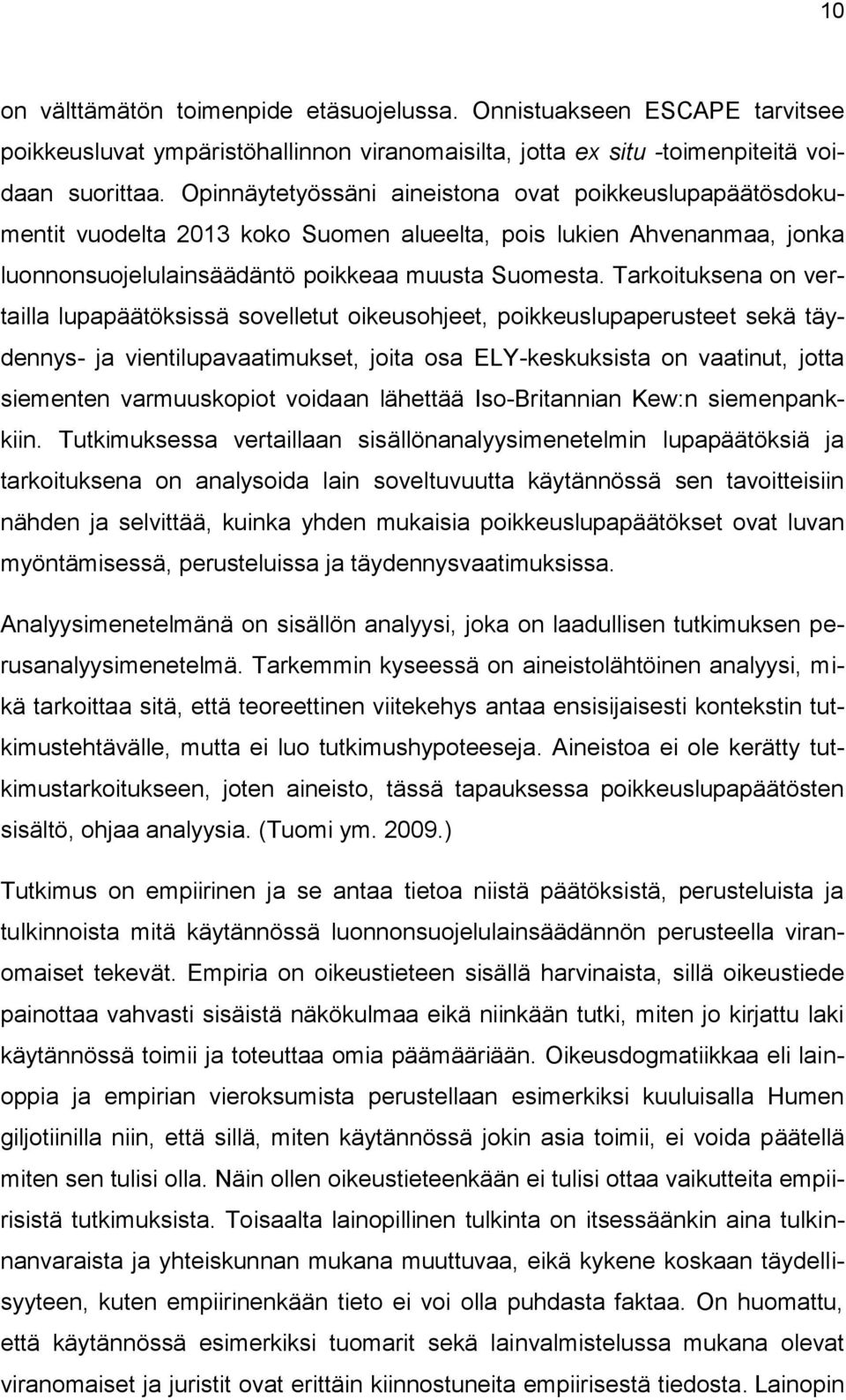 Tarkoituksena on vertailla lupapäätöksissä sovelletut oikeusohjeet, poikkeuslupaperusteet sekä täydennys- ja vientilupavaatimukset, joita osa ELY-keskuksista on vaatinut, jotta siementen