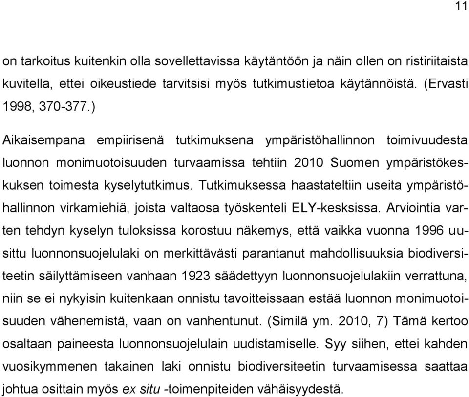 Tutkimuksessa haastateltiin useita ympäristöhallinnon virkamiehiä, joista valtaosa työskenteli ELY-kesksissa.