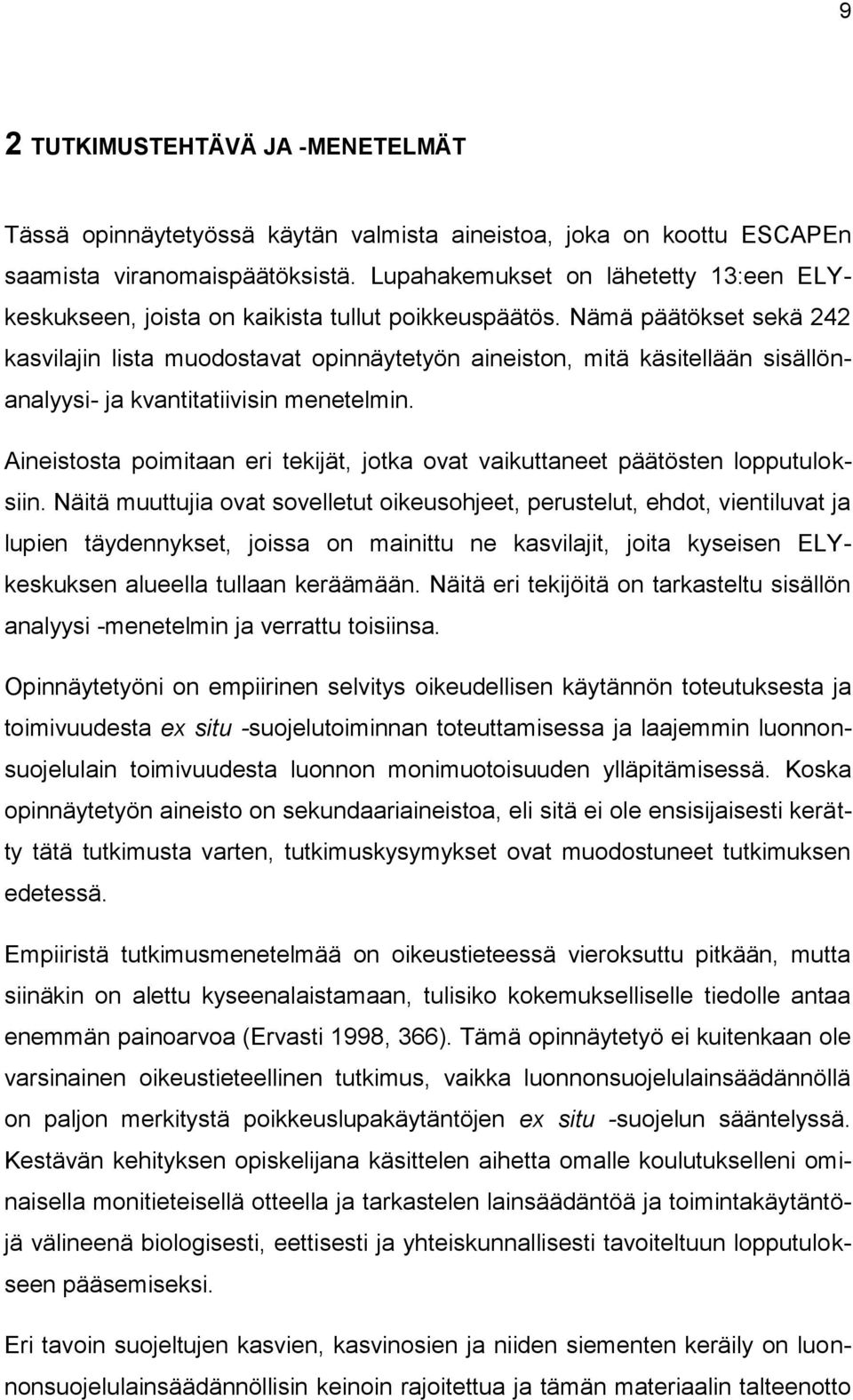 Nämä päätökset sekä 242 kasvilajin lista muodostavat opinnäytetyön aineiston, mitä käsitellään sisällönanalyysi- ja kvantitatiivisin menetelmin.