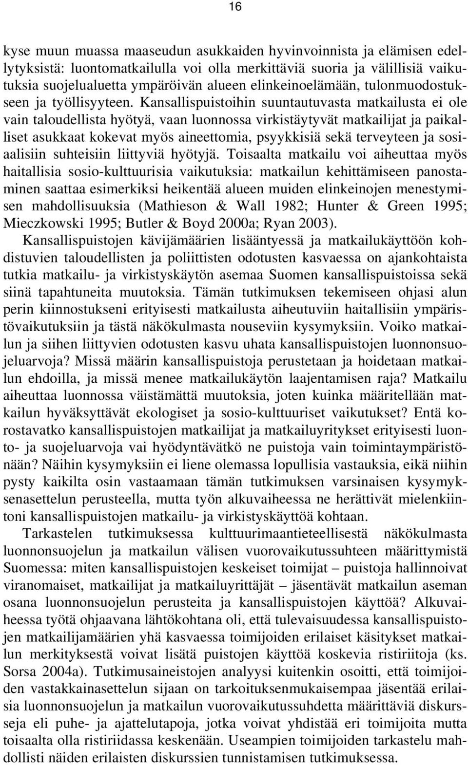 Kansallispuistoihin suuntautuvasta matkailusta ei ole vain taloudellista hyötyä, vaan luonnossa virkistäytyvät matkailijat ja paikalliset asukkaat kokevat myös aineettomia, psyykkisiä sekä terveyteen