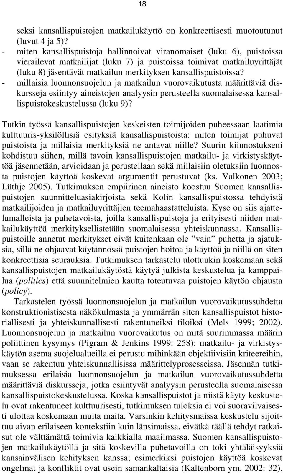 kansallispuistoissa? - millaisia luonnonsuojelun ja matkailun vuorovaikutusta määrittäviä diskursseja esiintyy aineistojen analyysin perusteella suomalaisessa kansallispuistokeskustelussa (luku 9)?