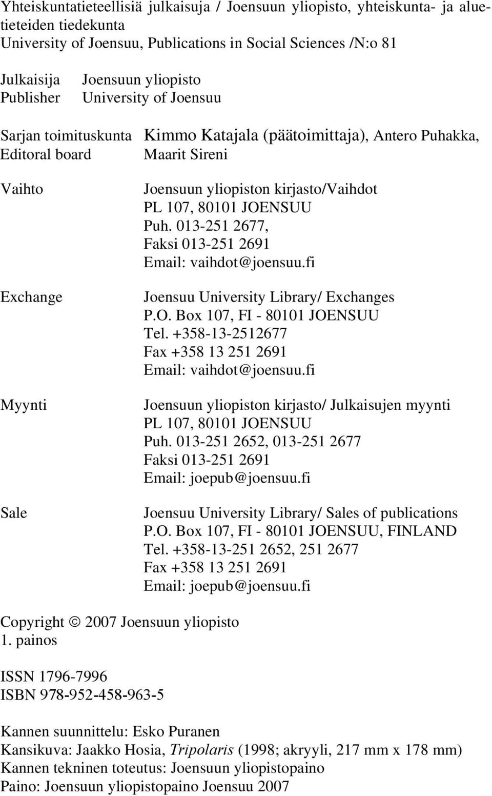 107, 80101 JOENSUU Puh. 013-251 2677, Faksi 013-251 2691 Email: vaihdot@joensuu.fi Joensuu University Library/ Exchanges P.O. Box 107, FI - 80101 JOENSUU Tel.