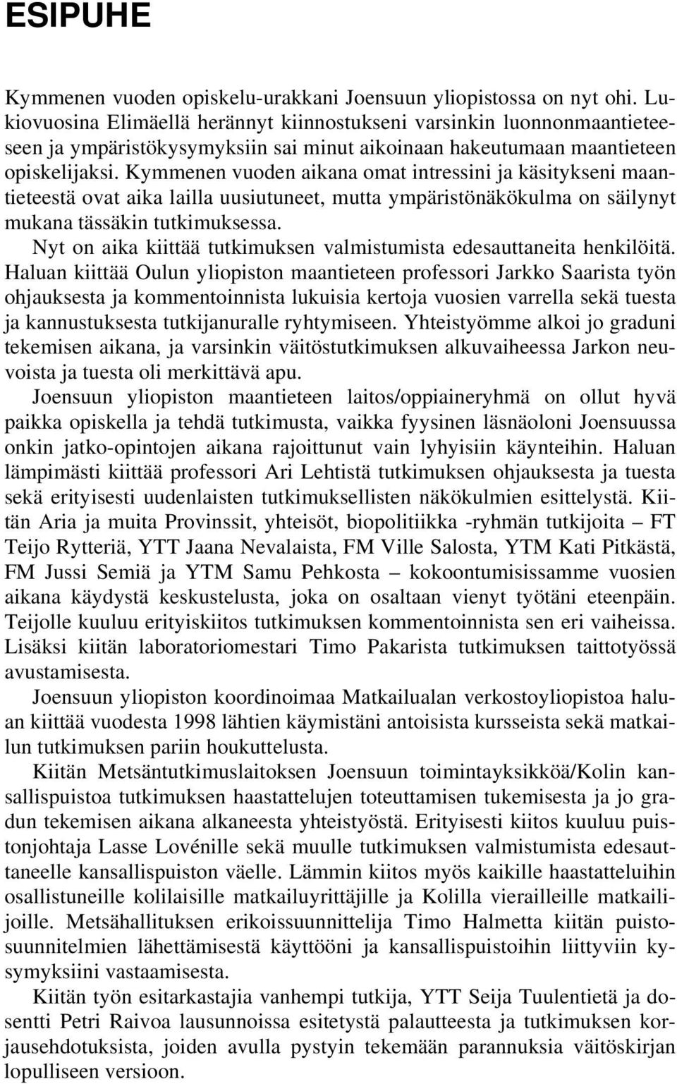 Kymmenen vuoden aikana omat intressini ja käsitykseni maantieteestä ovat aika lailla uusiutuneet, mutta ympäristönäkökulma on säilynyt mukana tässäkin tutkimuksessa.