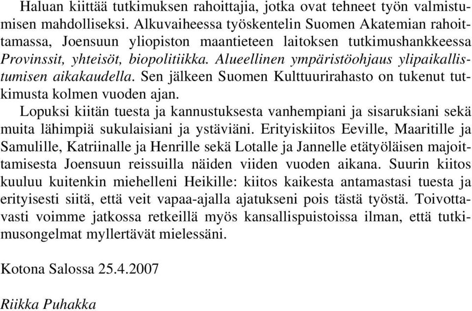 Alueellinen ympäristöohjaus ylipaikallistumisen aikakaudella. Sen jälkeen Suomen Kulttuurirahasto on tukenut tutkimusta kolmen vuoden ajan.