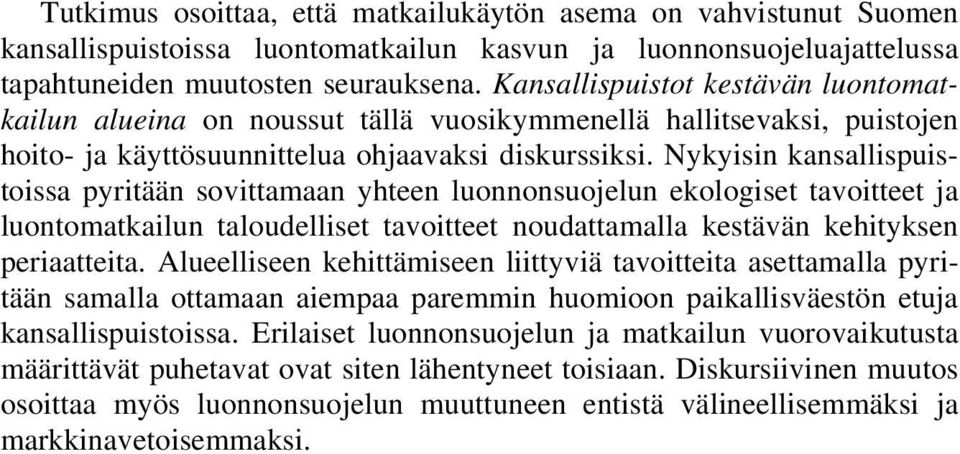 Nykyisin kansallispuistoissa pyritään sovittamaan yhteen luonnonsuojelun ekologiset tavoitteet ja luontomatkailun taloudelliset tavoitteet noudattamalla kestävän kehityksen periaatteita.