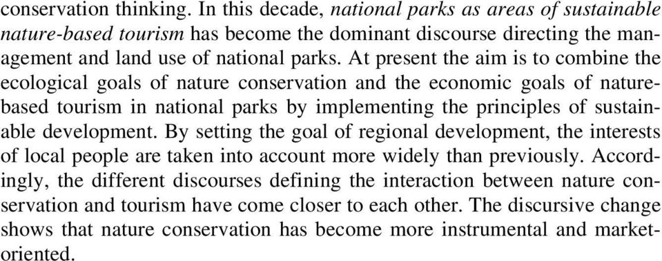 development. By setting the goal of regional development, the interests of local people are taken into account more widely than previously.