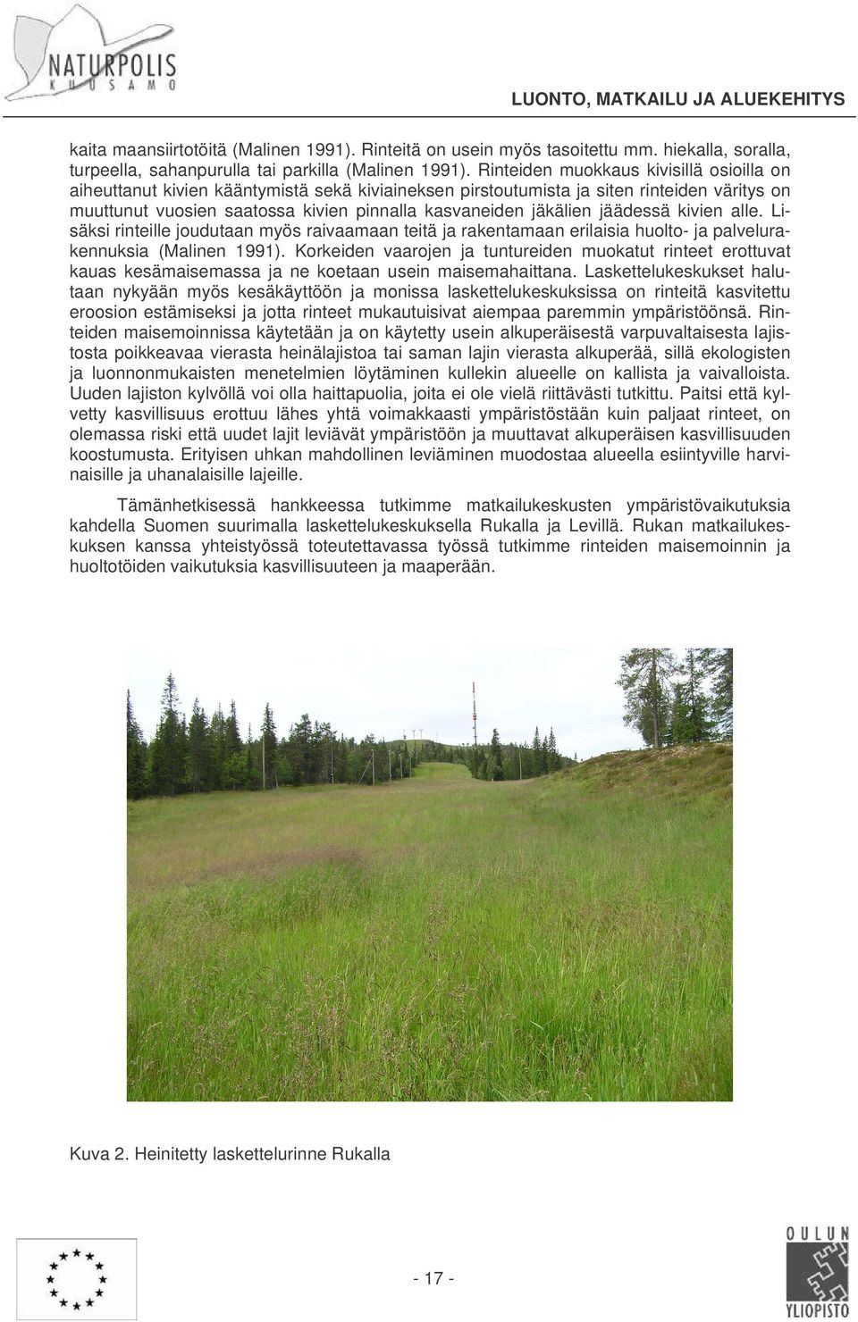 jäädessä kivien alle. Lisäksi rinteille joudutaan myös raivaamaan teitä ja rakentamaan erilaisia huolto- ja palvelurakennuksia (Malinen 1991).
