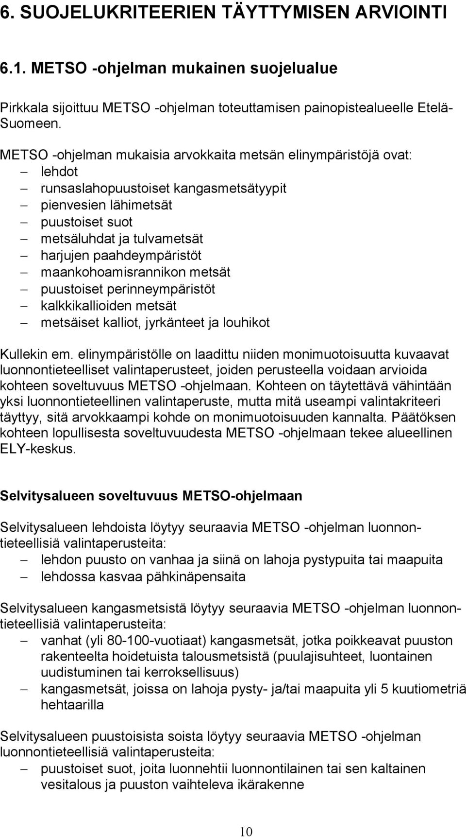 paahdeympäristöt maankohoamisrannikon metsät puustoiset perinneympäristöt kalkkikallioiden metsät metsäiset kalliot, jyrkänteet ja louhikot Kullekin em.