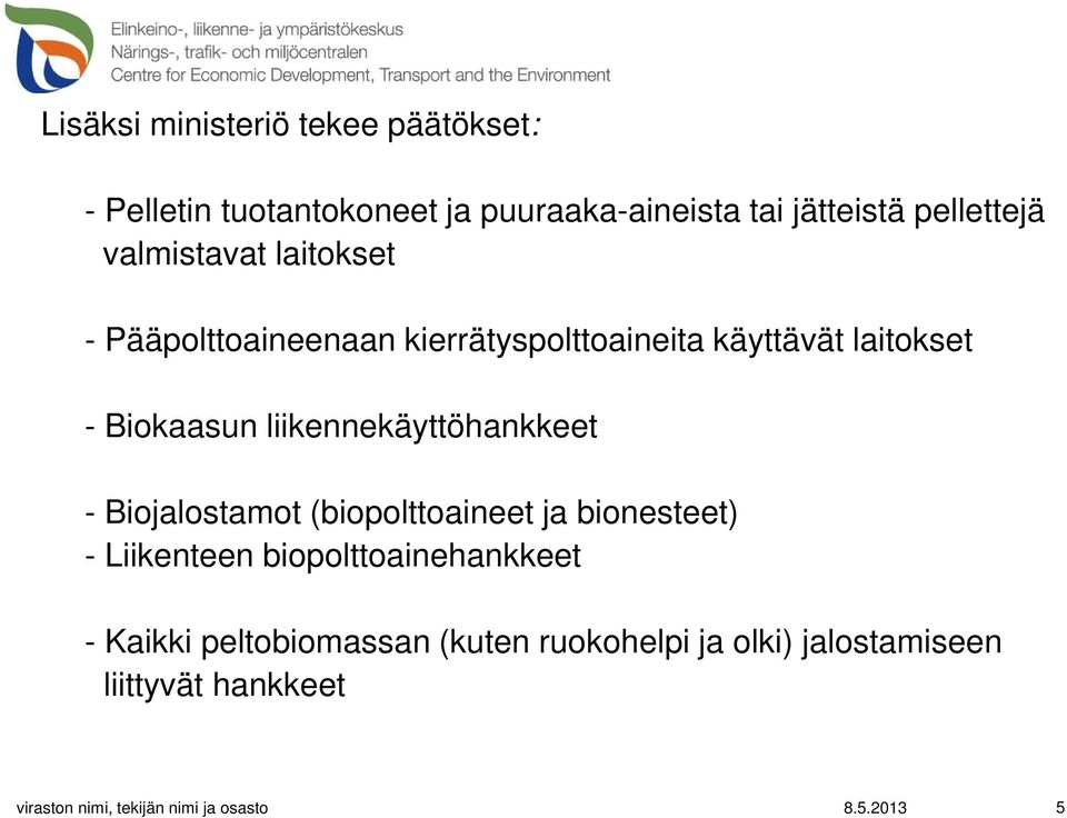 liikennekäyttöhankkeet - Biojalostamot (biopolttoaineet ja bionesteet) - Liikenteen biopolttoainehankkeet -