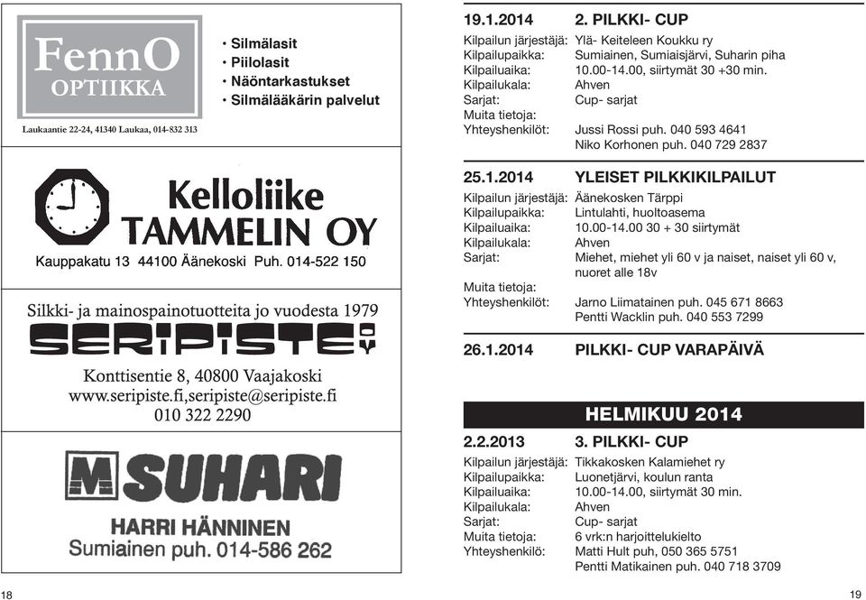 Kilpailukala: Ahven Cup- sarjat Muita tietoja: Yhteyshenkilöt: Jussi Rossi puh. 040 593 4641 