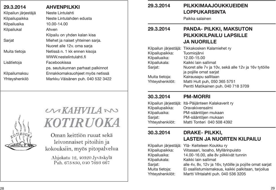 fi Lisätietoja Facebookissa ps. seutukunnan parhaat palkinnot Kilpailumaksu Ennakkomaksuohjeet myös netissä Yhteyshenkilö Markku Väisänen puh. 040 532
