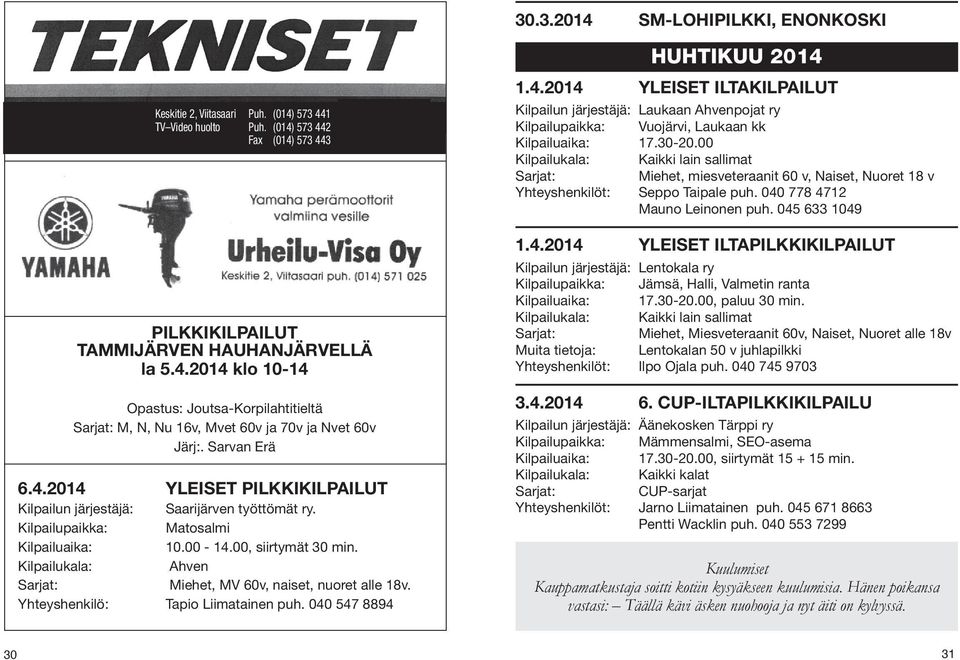 Kilpailukala: Ahven Miehet, MV 60v, naiset, nuoret alle 18v. Yhteyshenkilö: Tapio Liimatainen puh. 040