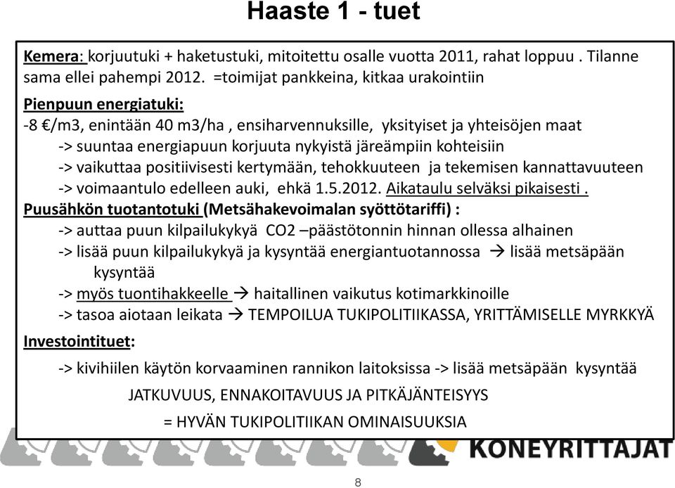 kohteisiin -> vaikuttaa positiivisesti kertymään, tehokkuuteen ja tekemisen kannattavuuteen -> voimaantulo edelleen auki, ehkä 1.5.2012. Aikataulu selväksi pikaisesti.