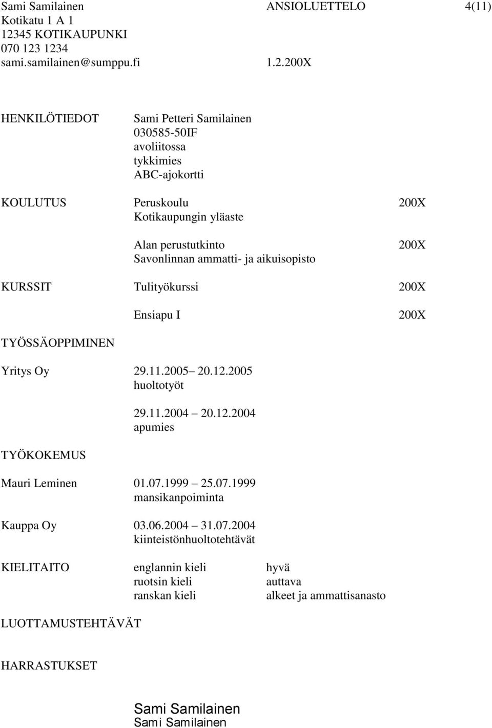 1234 sami.samilainen@sumppu.fi 1.2.200X HENKILÖTIEDOT Sami Petteri Samilainen 030585-50IF avoliitossa tykkimies ABC-ajokortti KOULUTUS Peruskoulu 200X Kotikaupungin yläaste Alan