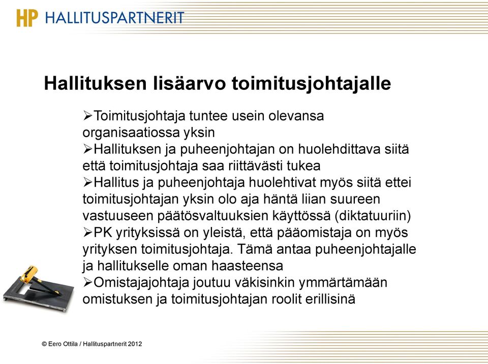 suureen vastuuseen päätösvaltuuksien käyttössä (diktatuuriin) PK yrityksissä on yleistä, että pääomistaja on myös yrityksen toimitusjohtaja.
