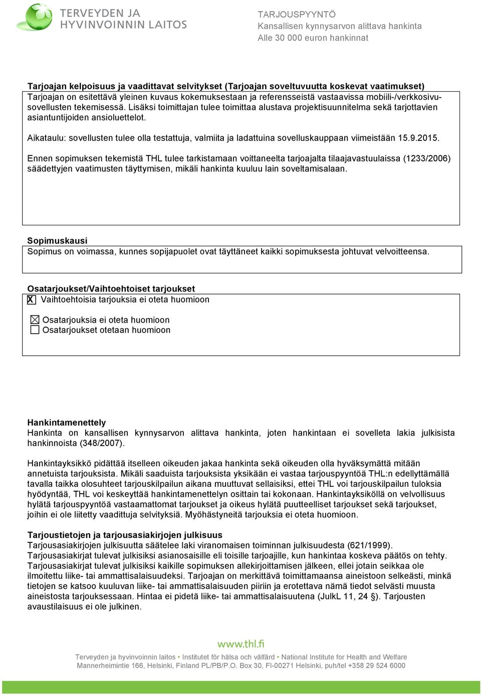 Aikataulu: sovellusten tulee olla testattuja, valmiita ja ladattuina sovelluskauppaan viimeistään 15.9.2015.
