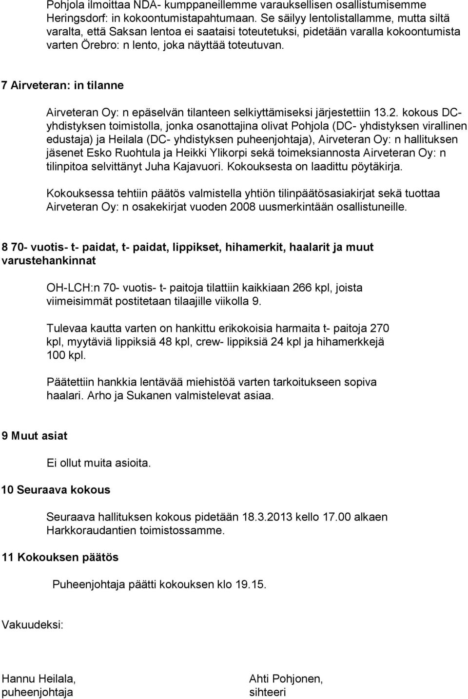 7 Airveteran: in tilanne Airveteran Oy: n epäselvän tilanteen selkiyttämiseksi järjestettiin 13.2.