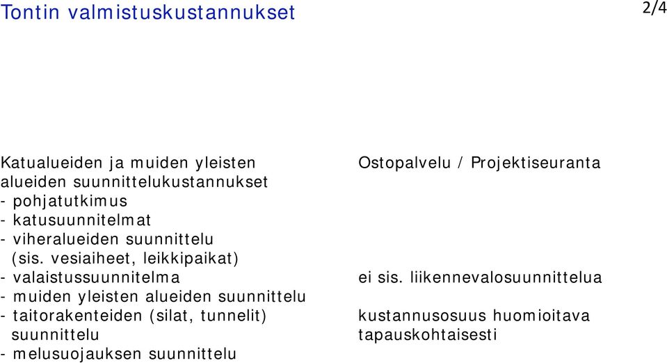 vesiaiheet, leikkipaikat) - valaistussuunnitelma ei sis.