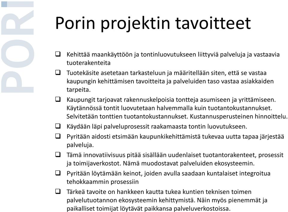 Käytännössä tontit luovutetaan halvemmalla kuin tuotantokustannukset. Selvitetään tonttien tuotantokustannukset. Kustannusperusteinen hinnoittelu.