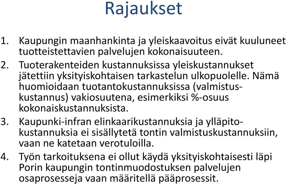 Nämä huomioidaan tuotantokustannuksissa (valmistuskustannus) vakiosuutena, esimerkiksi %-osuus kokonaiskustannuksista. 3.