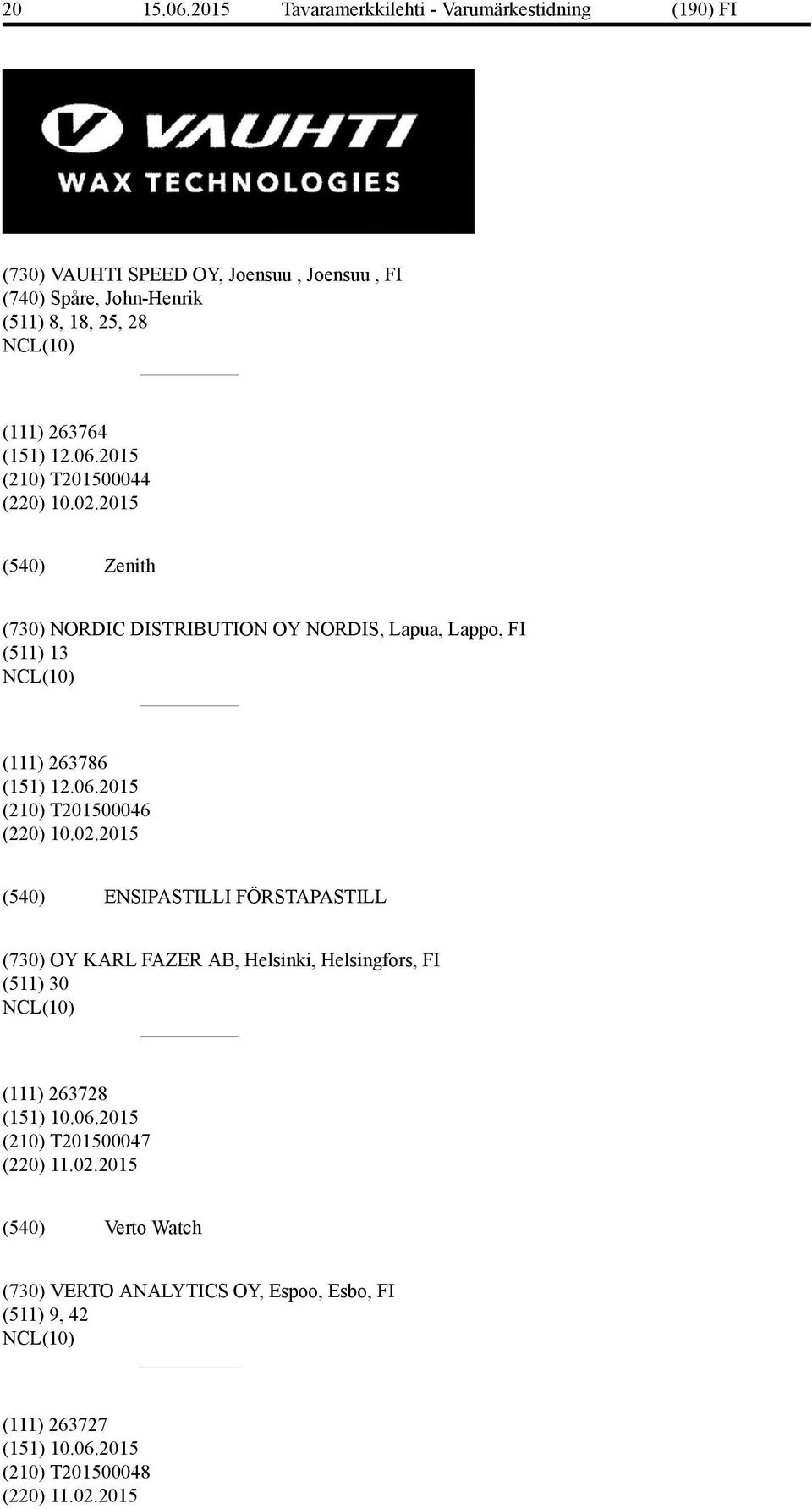 2015 ENSIPASTILLI FÖRSTAPASTILL (730) OY KARL FAZER AB, Helsinki, Helsingfors, FI (511) 30 (111) 263728 (151) 10.06.