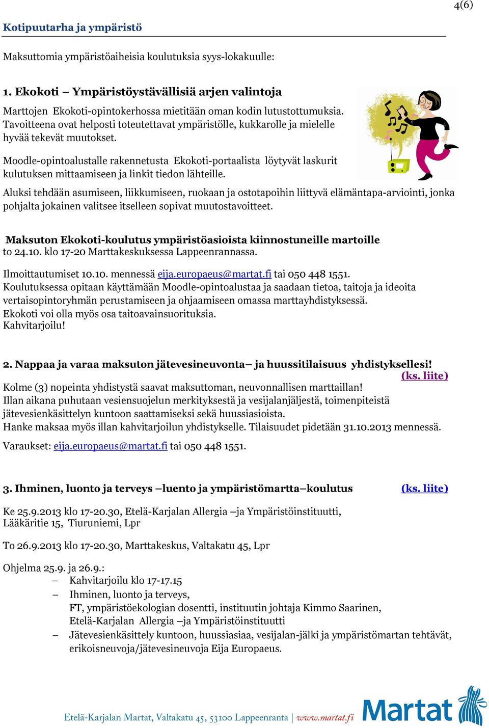 Tavoitteena ovat helposti toteutettavat ympäristölle, kukkarolle ja mielelle hyvää tekevät muutokset.