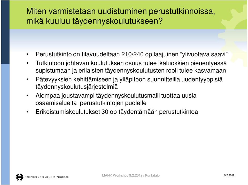 supistumaan ja erilaisten täydennyskoulutusten rooli tulee kasvamaan Pätevyyksien kehittämiseen ja ylläpitoon suunnitteilla uudentyyppisiä