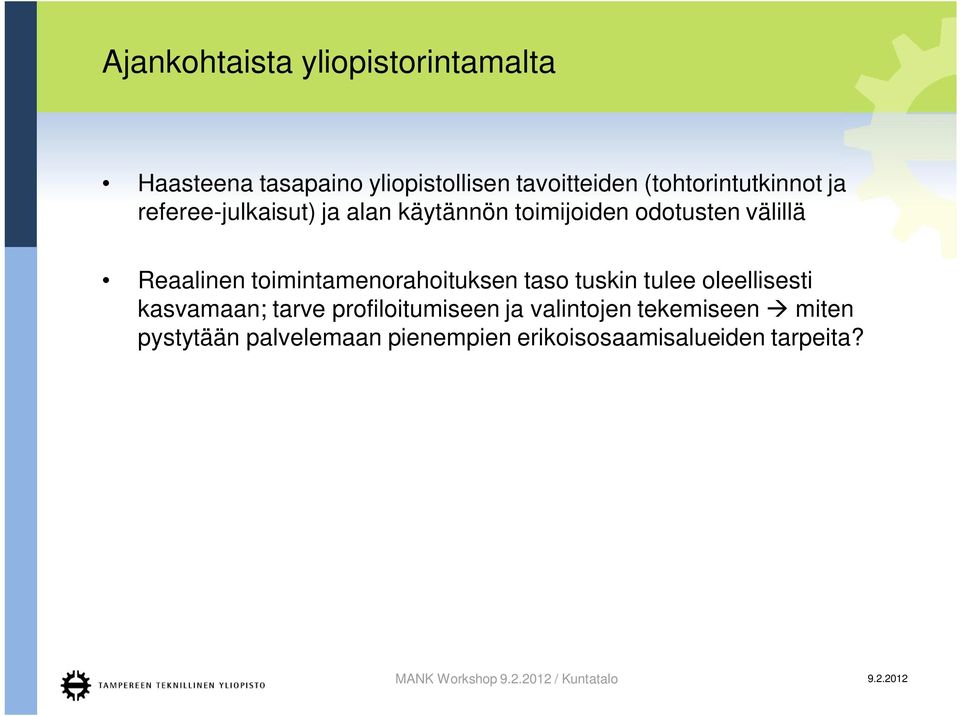 toimintamenorahoituksen taso tuskin tulee oleellisesti kasvamaan; tarve profiloitumiseen ja