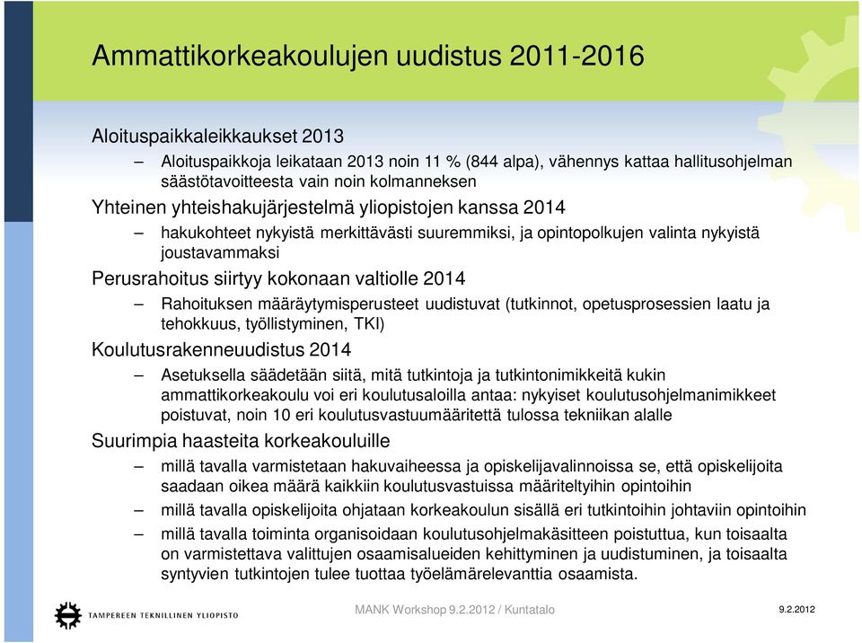 Rahoituksen määräytymisperusteet uudistuvat (tutkinnot, opetusprosessien laatu ja tehokkuus, työllistyminen, TKI) Koulutusrakenneuudistus 2014 Asetuksella säädetään siitä, mitä tutkintoja ja