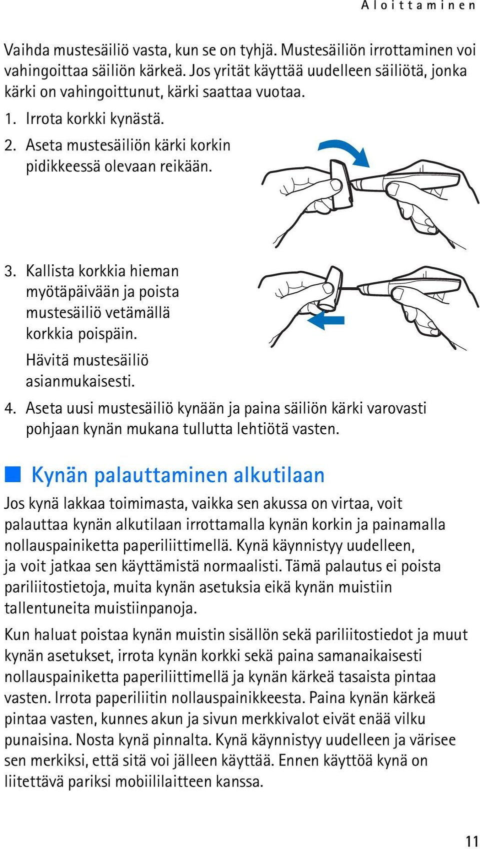 Kallista korkkia hieman myötäpäivään ja poista mustesäiliö vetämällä korkkia poispäin. Hävitä mustesäiliö asianmukaisesti. 4.