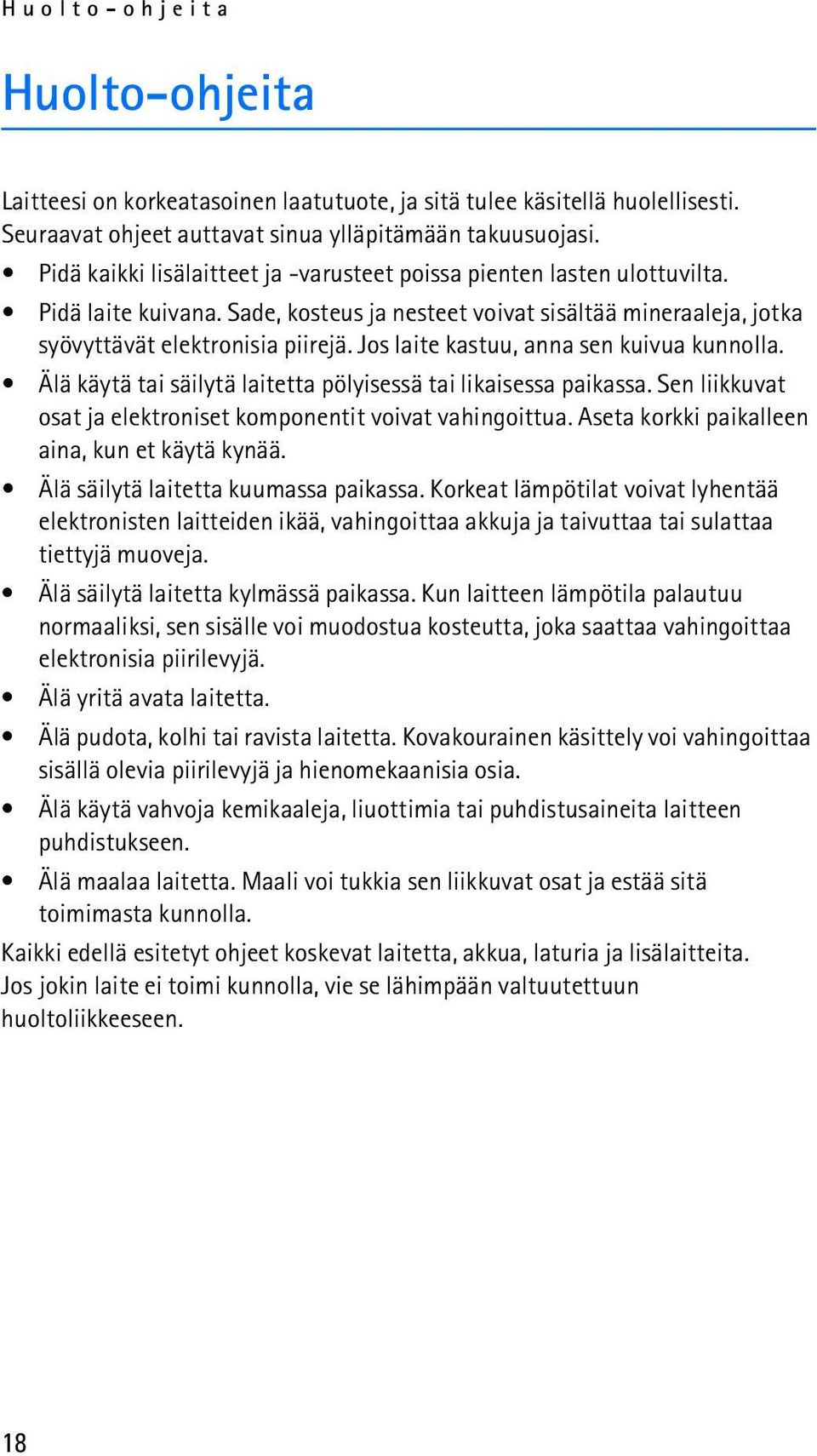 Jos laite kastuu, anna sen kuivua kunnolla. Älä käytä tai säilytä laitetta pölyisessä tai likaisessa paikassa. Sen liikkuvat osat ja elektroniset komponentit voivat vahingoittua.