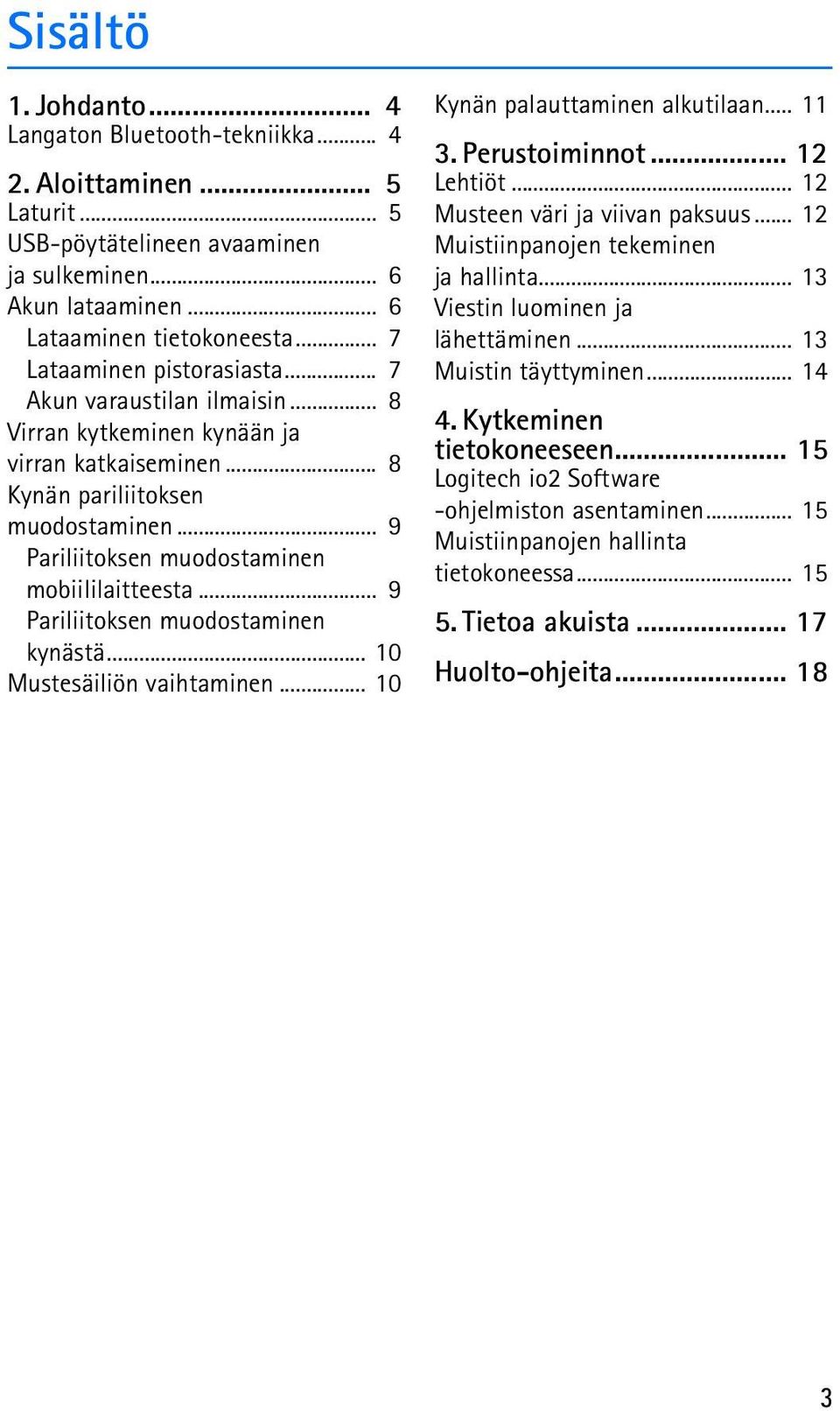 .. 9 Pariliitoksen muodostaminen mobiililaitteesta... 9 Pariliitoksen muodostaminen kynästä... 10 Mustesäiliön vaihtaminen... 10 Kynän palauttaminen alkutilaan... 11 3. Perustoiminnot... 12 Lehtiöt.