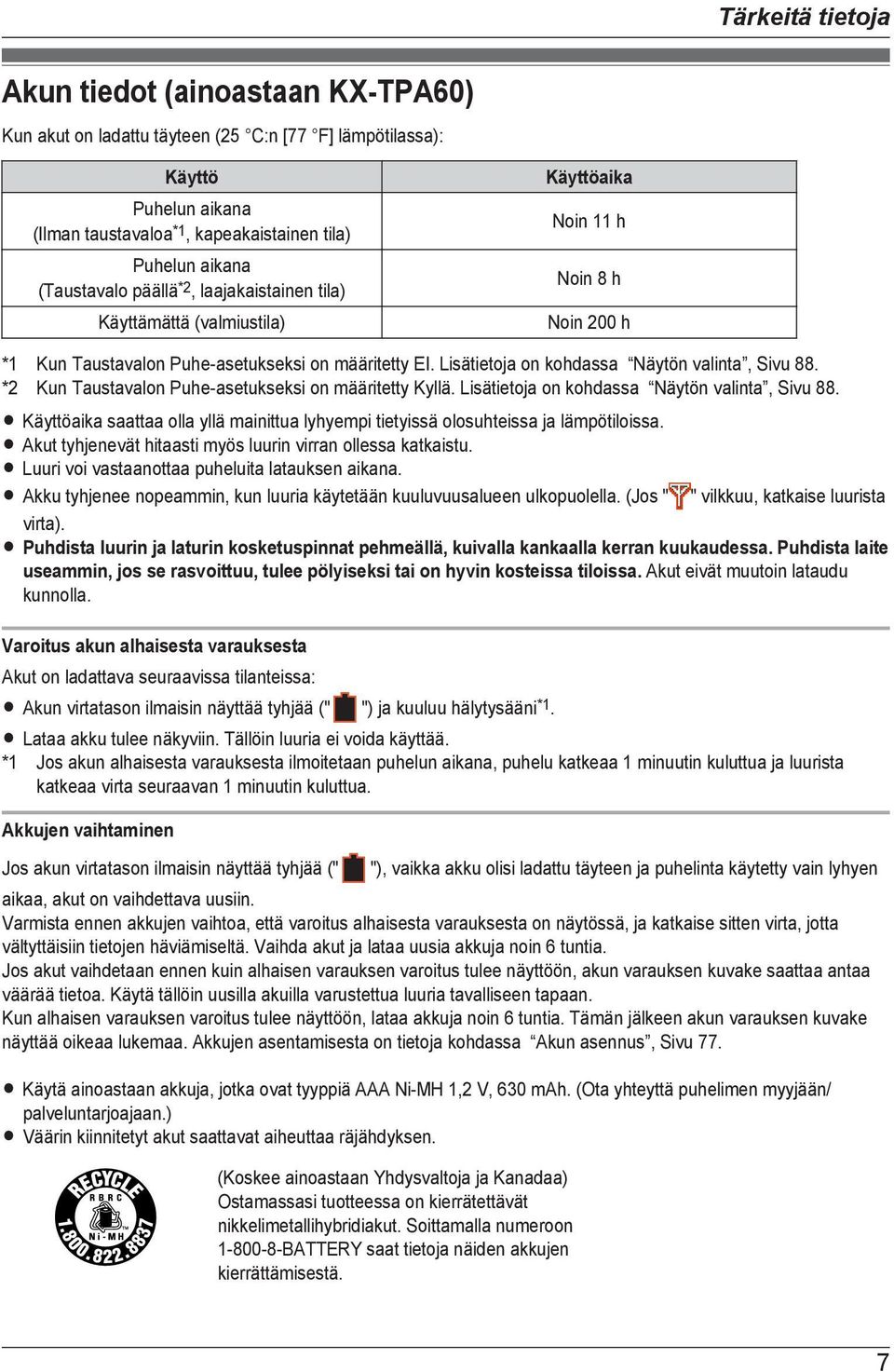 Lisätietoja on kohdassa Näytön valinta, Sivu 88. *2 Kun Taustavalon Puhe-asetukseksi on määritetty Kyllä. Lisätietoja on kohdassa Näytön valinta, Sivu 88.