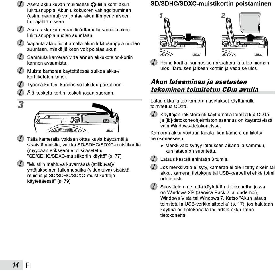 Sammuta kameran virta ennen akkukotelon/kortin kannen avaamista. Muista kameraa käytettäessä sulkea akku / korttikotelon kansi. Työnnä korttia, kunnes se lukittuu paikalleen.